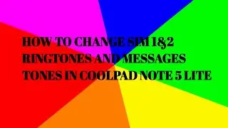 how to change sim 1&2 ringtones and messages tone in Coolpad note 5 lite