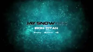 JAY SNOW | IRON TITAN (New Song)