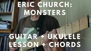 Eric Church - Monsters - Guitar + Ukulele - Tutorial + Chords