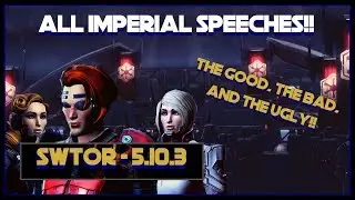 Swtor Patch 5.10.3 All Imperial Speech Versions!! The good, the bad, and the ugly!!