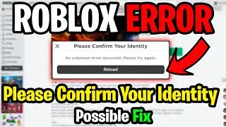 ROBLOX: Please Confirm Your Identity (An unknown error occurred. Please Try Again) Possible Fix!