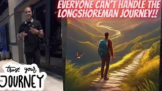 People think this LONGSHOREMAN JOURNEY is a piece of cake!!!