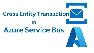 18. Cross Entity transaction inside Azure Service Bus ( Used in Saga Pattern)