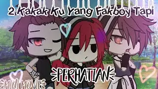 💤•2 Kakak Ku Yang Fakboy💢Tapi ?Perhatian¿💟 •⛺🌌 《GLMM INDONESIA》 •By Reva Official•