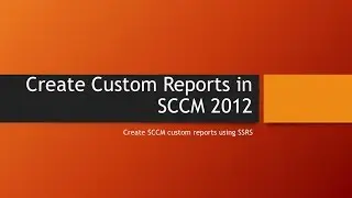 SCCM Creating Custom Reports