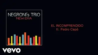 Negroni's Trio - El Incomprendido (Audio) ft. Pedro Capó