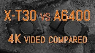 Fujifilm X-T30 vs Sony a6400 - 4K Video Comparison (with commentary)