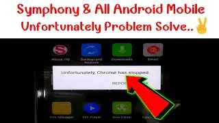 Symphony Mobile Unfortunately Chrome Has Stopped Problem Solve || How To Fix Chrome has Stop Problem