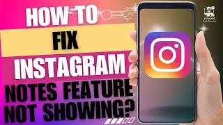 How to Fix Instagram Notes Feature Not Showing | Instagram Notes Disappeared