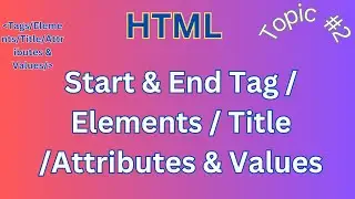 HTML Start & End tag /  Elements / Title / Attributes & Values