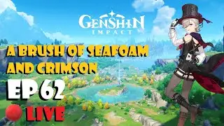 Genshin Impact Live Ep62 - A Brush of Seafoam and Crimson