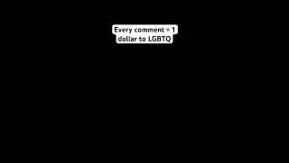 1 comment = 1$ to LBGTQ