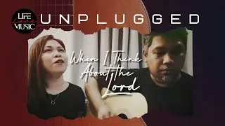 WHEN I THINK ABOUT THE LORD | Christ for the Nation Music Cover | #unplugged #lifelovemusic