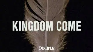 Disciple - Kingdom Come (Listening Video)