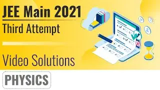 JEE MAIN 2021 (July Attempt) Video Solutions - 25th July, Shift 2(Evening) | Physics