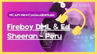 Fireboy DML & Ed Sheeran - Peru ( 8D AUDIO REMIX ) HeadPhones 🎧🎧🎧