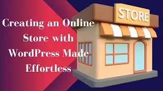 Creating an Online Store with WordPress Made Effortless