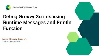 14 - Debug Groovy Scripts using Runtime Messages and Println Function