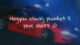 Hogyan csinálj phonkot 5 perc alatt :0
