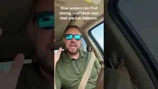 Why women fail to find strong, confident men that are not insecure