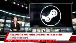 STEAM set a new record with more than 28 million concurrent users
