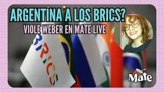 ¿ARGENTINA SE SUMA A LOS BRICS? | VIOLE WEBER EN MATE LIVE