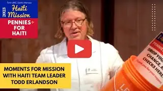 Moments for Mission: Haiti Mission Project, July 9, 2023