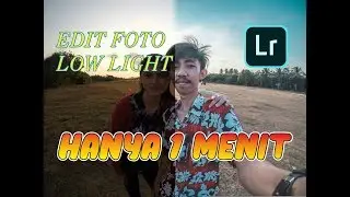 EDIT FOTO LOW LIGHT HANYA 1 MENIT DENGAN ADDOBE LIGHTROOM !!!