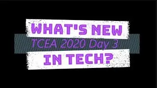 What's New in Tech?: TCEA 2020 Day 3