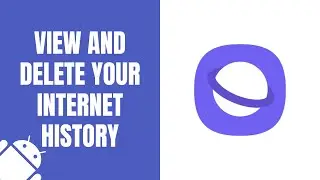How to view and delete internet history in Samsung Internet