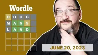 Doug plays today's Wordle 731 for 06/20/2023