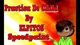 PRACTICA DE CHIBI | SPEEDPAINT | ELPITOSGAMER