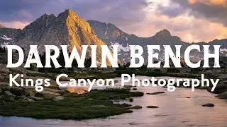Landscape Photography in Kings Canyon, Part 2: Darwin Bench to Lamarck Col