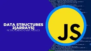 DATA STRUCTURES 2(ARRAYS) filter, forEach, map,  reduce