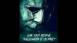 Gun Shot Residue - “Halloween (F*ck Mike)”