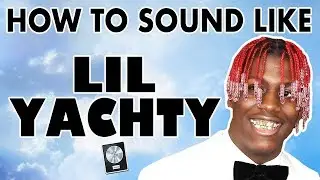 How to Sound Like LIL YACHTY - 