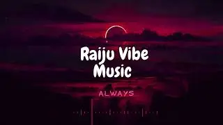 Raiju Vibe Music - Always (Official Audio)