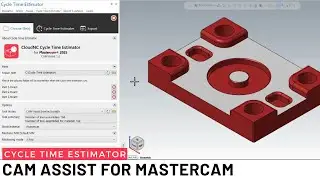 CAM Assist for Mastercam: Cycle Time Estimator
