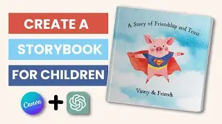 How to Create A Storybook For Kids Using Canva and Chatgpt