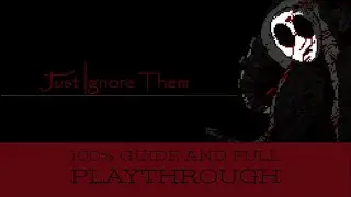 Just Ignore Them 100% Guide