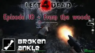 Broken Ankle Plays Left 4 Dead | Episode 10 | From the woods