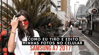 COMO EU TIRO E EDITO MINHAS FOTOS NO MEU CELULAR (SAMSUNG A7 2017) Dia de fotos