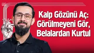 Kalp Gözünü Aç Görülmeyeni Gör Belalardan Kurtul - Basiret | Mehmet Yıldız 