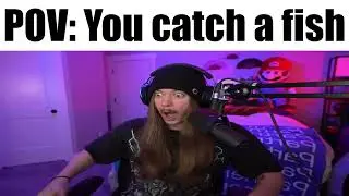 POV: You Catch A Fish