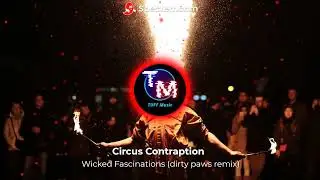 Circus Contraption - Wicked Fascinations (Dirty paws remix)