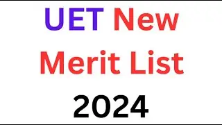 UET New Merit List 2024 I UET Merit List Update I UET Admission 2024 I UET Merit List 2024 I NET 1