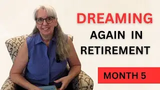 DREAMING Again in Retirement | Month 5 Reinvention in Retirement