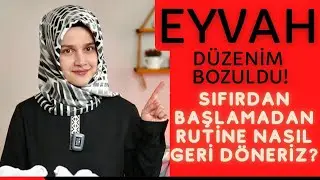 EYVAH RUTİNİ BOZDUK! | Bozulan Rutini Geri Kazanmak