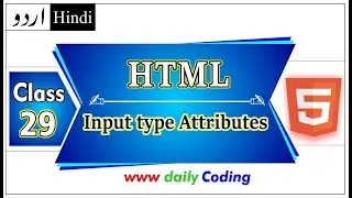 HTML Input Type with Attributes | HTML form All Attributes | HTML Tutorial | Daily Coding | Class 29