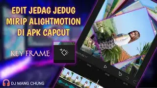 Cara Edit Jedag Jedug Mirip Alightmotion DJ Mang Chung di Apk Capcut | Capcut Tutorial